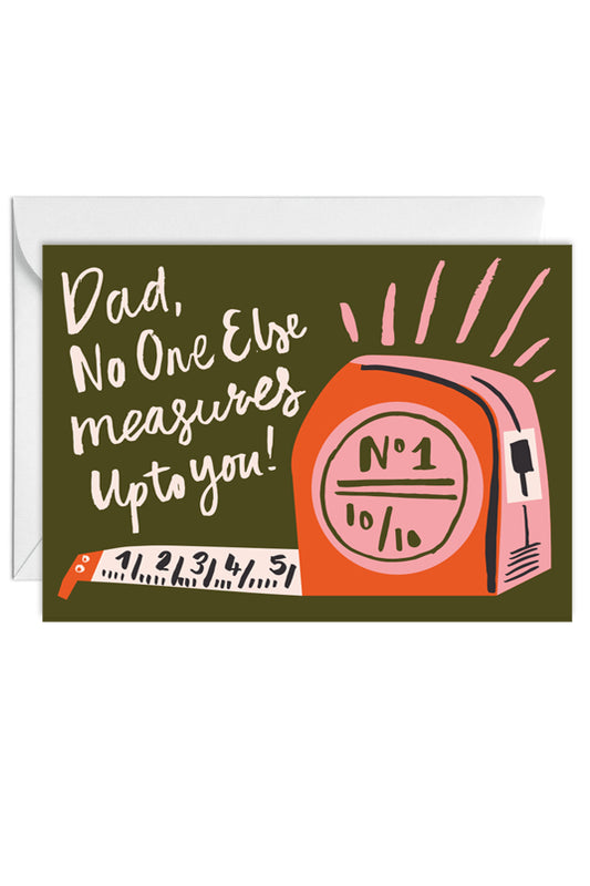 Dad, No One Else Measures Up! Father's Day, Greeting Card